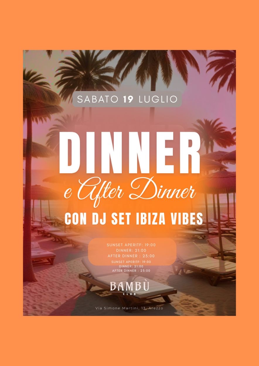 SABATO 19 LUGLIO - DINNER E AFTER DINNER CON DJ SET IBIZA VIBES