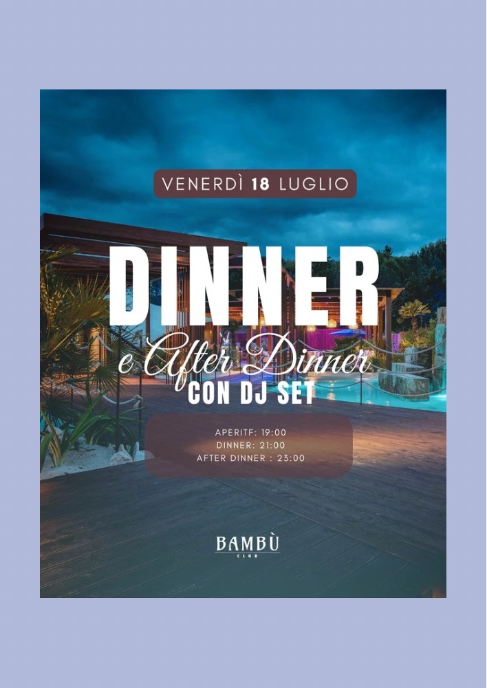 VENERDI 18 LUGLIO -  DINNER E AFTER DINNER CON DJ SET 
