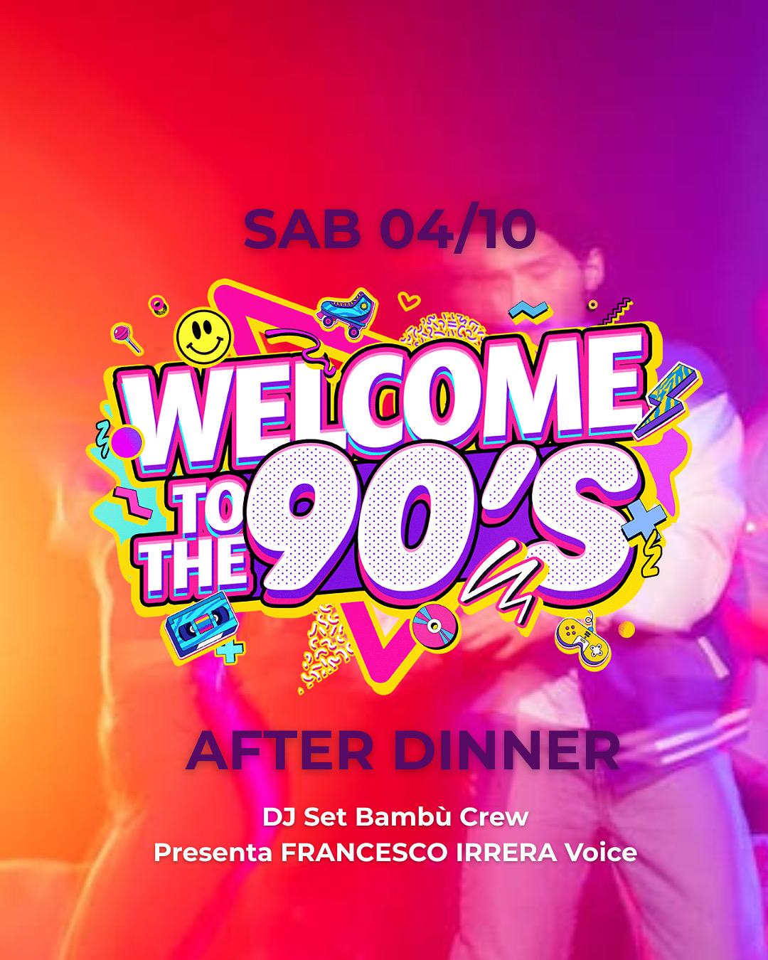 WELCOME TO THE 90'S- SABATO 04.10