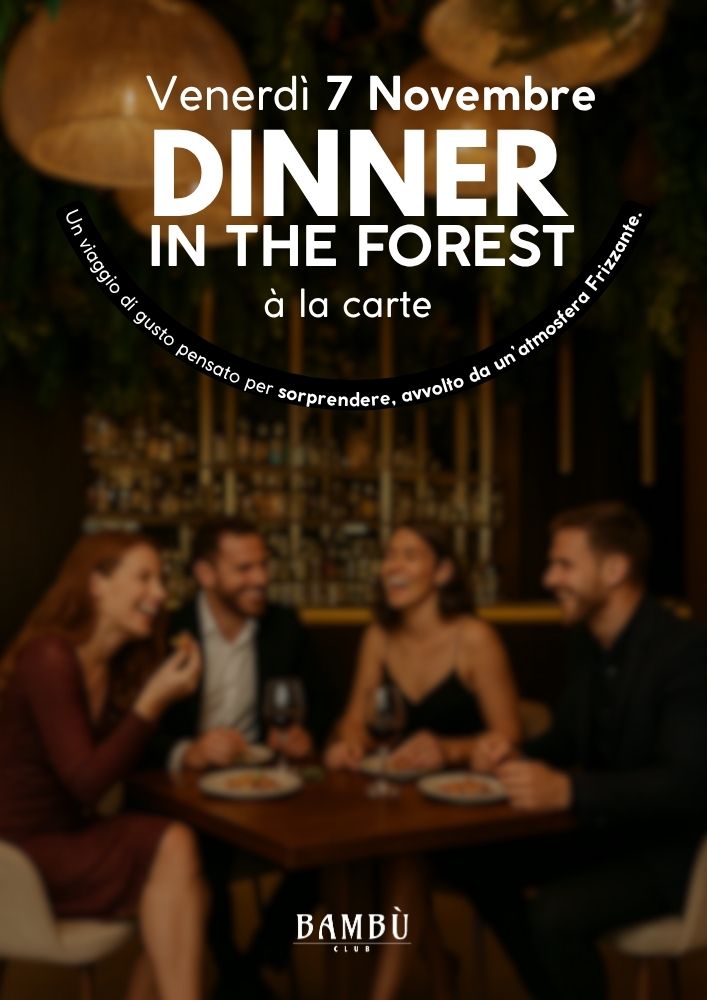 DINNER IN THE FOREST - VENERDI 07.11 Area The Forest 